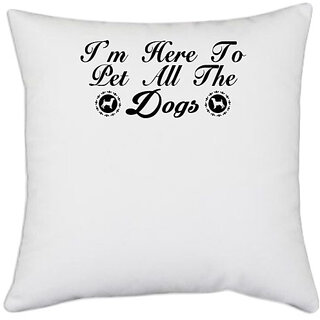                       UDNAG White Polyester 'Dog | i'm here to pet all the dogs' Pillow Cover [16 Inch X 16 Inch]                                              