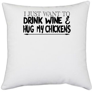                       UDNAG White Polyester 'Wine, Chicken | i just want to drink & wine hug my chicknes' Pillow Cover [16 Inch X 16 Inch]                                              