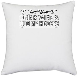                       UDNAG White Polyester 'Wine, Horses | i just want to drink wine &hug my hroses' Pillow Cover [16 Inch X 16 Inch]                                              