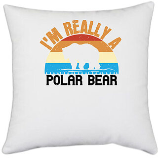                       UDNAG White Polyester 'Winter, Bear | I'm Really A Polar Bear 02' Pillow Cover [16 Inch X 16 Inch]                                              