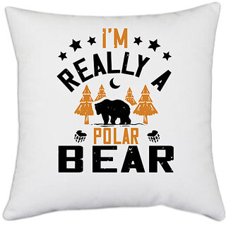                       UDNAG White Polyester 'Winter, Bear | I'm really a polar bear' Pillow Cover [16 Inch X 16 Inch]                                              