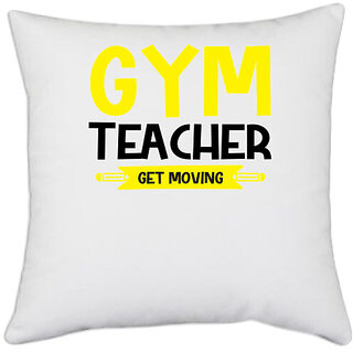                       UDNAG White Polyester 'Teacher | Gym Teacher get Moving' Pillow Cover [16 Inch X 16 Inch]                                              