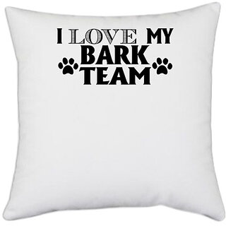                       UDNAG White Polyester 'Dog | i love my bark team' Pillow Cover [16 Inch X 16 Inch]                                              