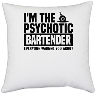                       UDNAG White Polyester 'Bartender | I'm the psychotic' Pillow Cover [16 Inch X 16 Inch]                                              