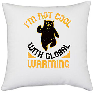                       UDNAG White Polyester 'Global warming | im not cool with global warming' Pillow Cover [16 Inch X 16 Inch]                                              