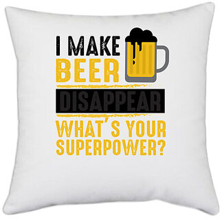                       UDNAG White Polyester 'Beer | I make Beer Diaspper Whats Your Super Power' Pillow Cover [16 Inch X 16 Inch]                                              