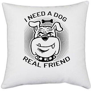                       UDNAG White Polyester 'Dog | I need a dog' Pillow Cover [16 Inch X 16 Inch]                                              