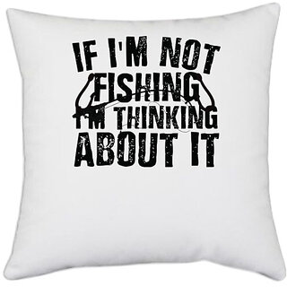                       UDNAG White Polyester 'Fishing | If I'm Not fishing,' Pillow Cover [16 Inch X 16 Inch]                                              