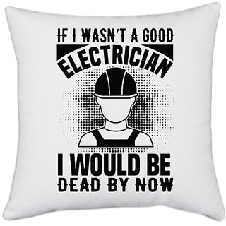                       UDNAG White Polyester 'Electrician | If I wasn't' Pillow Cover [16 Inch X 16 Inch]                                              