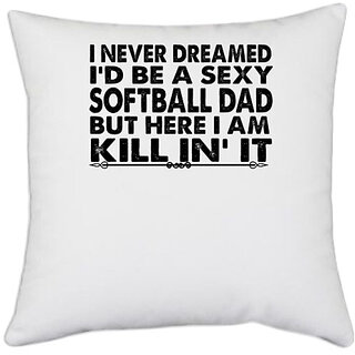                       UDNAG White Polyester 'Softball Dad | i never dreamed' Pillow Cover [16 Inch X 16 Inch]                                              