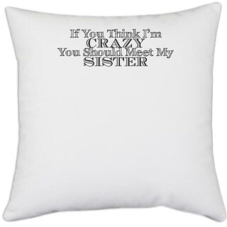                       UDNAG White Polyester 'Crazy Sister | if you think i'm 2' Pillow Cover [16 Inch X 16 Inch]                                              