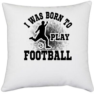                       UDNAG White Polyester 'Football | I was born' Pillow Cover [16 Inch X 16 Inch]                                              