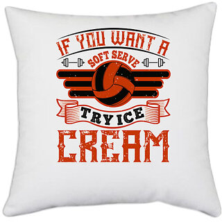                       UDNAG White Polyester 'Vollyball | If you want a soft serve, try ice cream' Pillow Cover [16 Inch X 16 Inch]                                              