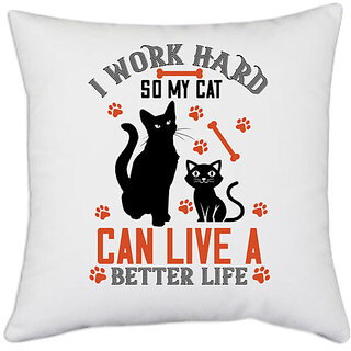                       UDNAG White Polyester 'Cat | i work hard so my cat can live a better life' Pillow Cover [16 Inch X 16 Inch]                                              
