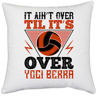                       UDNAG White Polyester 'Vollyball | It aint over til its over Yogi Berra' Pillow Cover [16 Inch X 16 Inch]                                              