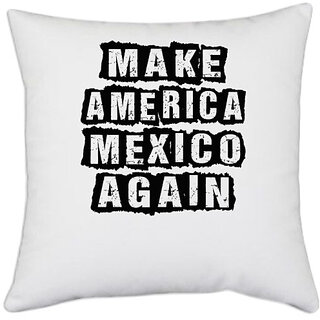                       UDNAG White Polyester 'Mexico | make america mexico again' Pillow Cover [16 Inch X 16 Inch]                                              