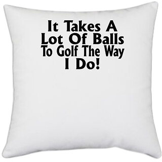                       UDNAG White Polyester 'Golf | it takes a lot of' Pillow Cover [16 Inch X 16 Inch]                                              