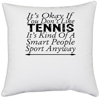                       UDNAG White Polyester 'Tennis | it's okay if you don't like tennis' Pillow Cover [16 Inch X 16 Inch]                                              