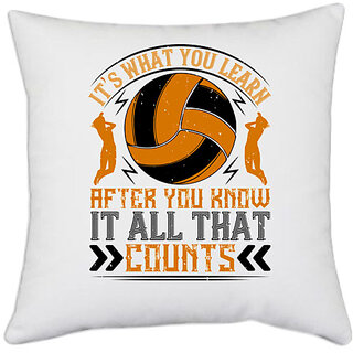                       UDNAG White Polyester 'Vollyball | s what you learn after you know it all that counts' Pillow Cover [16 Inch X 16 Inch]                                              