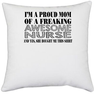                       UDNAG White Polyester 'Nurse | i'm a proud mom of a freaking awesome nurse' Pillow Cover [16 Inch X 16 Inch]                                              