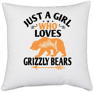                       UDNAG White Polyester 'Bear | just a girl who loves Grizzly Bears' Pillow Cover [16 Inch X 16 Inch]                                              