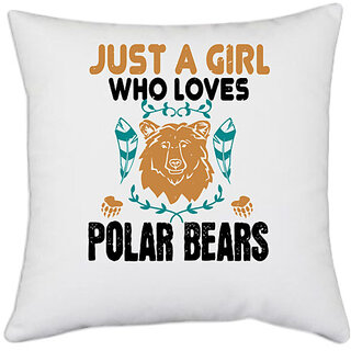                       UDNAG White Polyester 'Girl Bear | just a girl who loves polar bear' Pillow Cover [16 Inch X 16 Inch]                                              