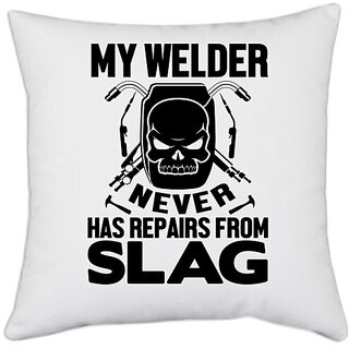 UDNAG White Polyester 'Welder | My welder never' Pillow Cover [16 Inch X 16 Inch]