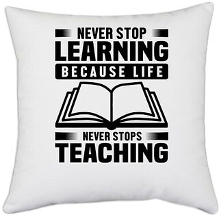                       UDNAG White Polyester 'Teacher | Never stop learning' Pillow Cover [16 Inch X 16 Inch]                                              