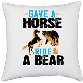                       UDNAG White Polyester 'Horse Bear | Save a horse, ride a bear' Pillow Cover [16 Inch X 16 Inch]                                              
