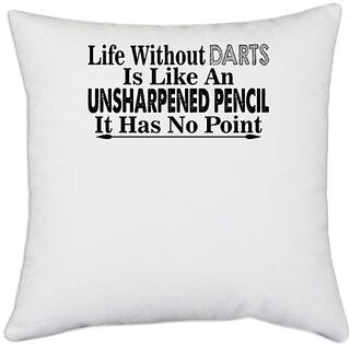                      UDNAG White Polyester 'Darts | life without darts is like an' Pillow Cover [16 Inch X 16 Inch]                                              