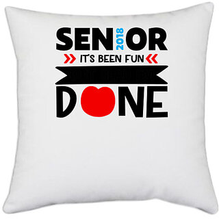                       UDNAG White Polyester 'Teacher | Senior 2018 It Has been Fun' Pillow Cover [16 Inch X 16 Inch]                                              
