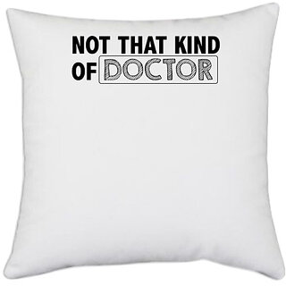                       UDNAG White Polyester 'Doctor | not that kind of doctor' Pillow Cover [16 Inch X 16 Inch]                                              