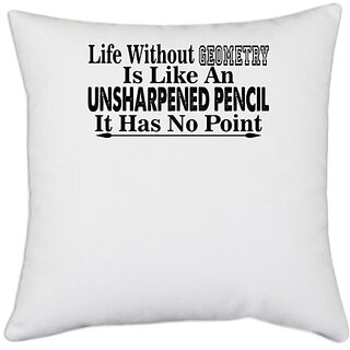                       UDNAG White Polyester 'Geometry | life without giometry is like an' Pillow Cover [16 Inch X 16 Inch]                                              