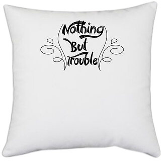                       UDNAG White Polyester 'Trouble | nothing but trouble' Pillow Cover [16 Inch X 16 Inch]                                              