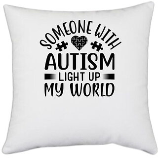                       UDNAG White Polyester 'Autism | Some one with' Pillow Cover [16 Inch X 16 Inch]                                              