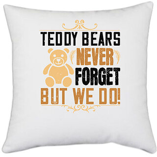                       UDNAG White Polyester 'Teddy Bear | Teddy Bears never forget, but we do!' Pillow Cover [16 Inch X 16 Inch]                                              