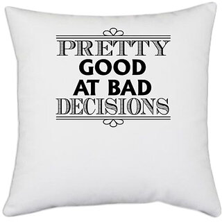                       UDNAG White Polyester 'Pretty good | pretty good at bad decisions' Pillow Cover [16 Inch X 16 Inch]                                              