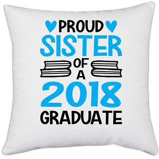                       UDNAG White Polyester 'Sister | Proud Sister Of a 2018 Graduate' Pillow Cover [16 Inch X 16 Inch]                                              