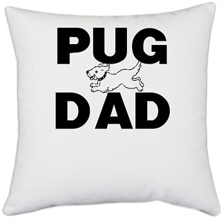                       UDNAG White Polyester 'Dad | pug dad' Pillow Cover [16 Inch X 16 Inch]                                              