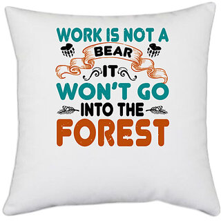                       UDNAG White Polyester 'Forest | Work is not a bear, it wont go into the forest' Pillow Cover [16 Inch X 16 Inch]                                              