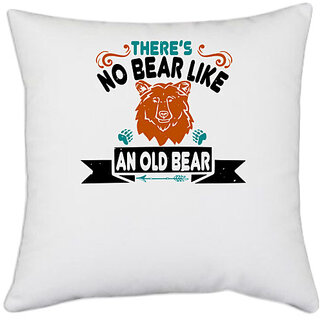                       UDNAG White Polyester 'Bear | Theres no bear like an old bear 01' Pillow Cover [16 Inch X 16 Inch]                                              