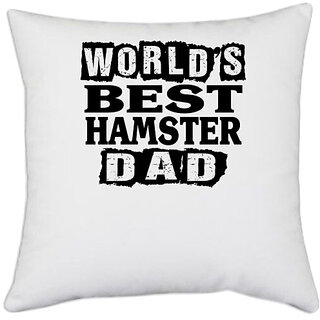                       UDNAG White Polyester 'Father | world's best hamster' Pillow Cover [16 Inch X 16 Inch]                                              