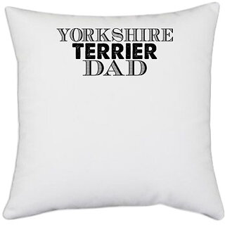                       UDNAG White Polyester 'Father | yorkshire terrier dad' Pillow Cover [16 Inch X 16 Inch]                                              