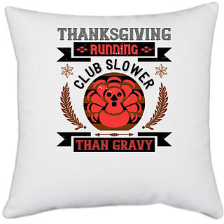                       UDNAG White Polyester 'Thanksgiving Day | Thanksgiving running club slowea than gravy' Pillow Cover [16 Inch X 16 Inch]                                              