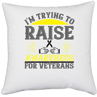                       UDNAG White Polyester 'Awareness | I'm trying to raise awareness for veterans' Pillow Cover [16 Inch X 16 Inch]                                              