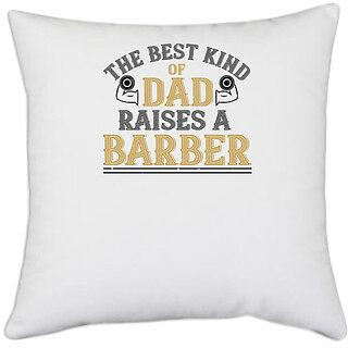                       UDNAG White Polyester 'Father Barber | the best kind of dadraises a barber' Pillow Cover [16 Inch X 16 Inch]                                              