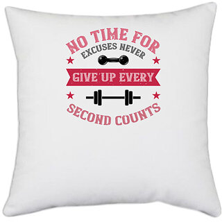                       UDNAG White Polyester 'Gym Work out | no time for excuses never give up every second' Pillow Cover [16 Inch X 16 Inch]                                              