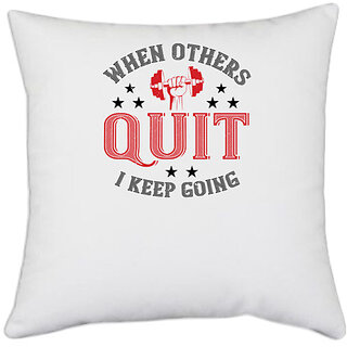                       UDNAG White Polyester 'Gym Work out | when others quit i keep going' Pillow Cover [16 Inch X 16 Inch]                                              