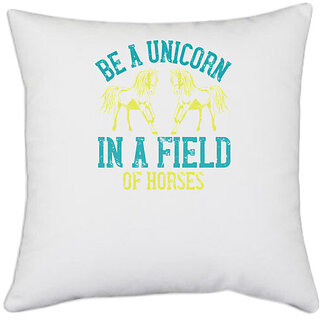                       UDNAG White Polyester 'Unicorn | be a unicorn in a field of horses' Pillow Cover [16 Inch X 16 Inch]                                              