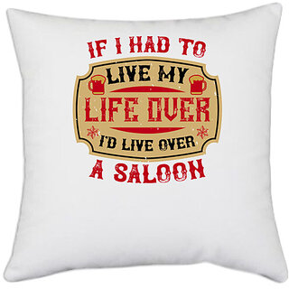                       UDNAG White Polyester 'Saloon | If I had to live my life over, I'd live over a saloon' Pillow Cover [16 Inch X 16 Inch]                                              